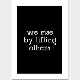 We Rise By Lifting Others Posters and Art